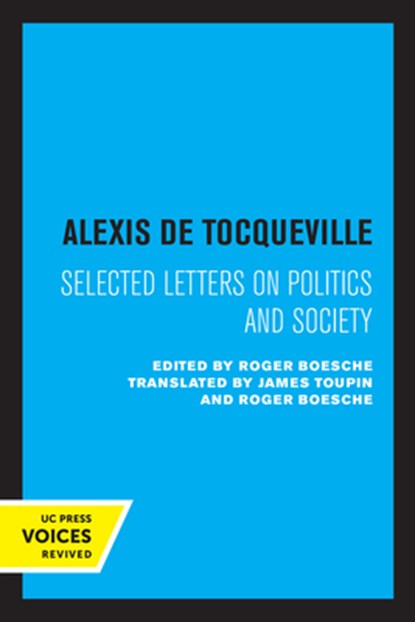 Alexis de Tocqueville: Selected Letters on Politics and Society, Alexis de Tocqueville - Paperback - 9780520320413