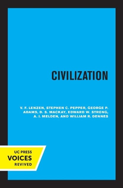 Civilization, V. F. Lenzen ; Stephen C. Pepper ; George P. Adams ; D. S. Mackay ; Edward W. Strong ; A. I. Melden ; William R. Dennes - Paperback - 9780520339958