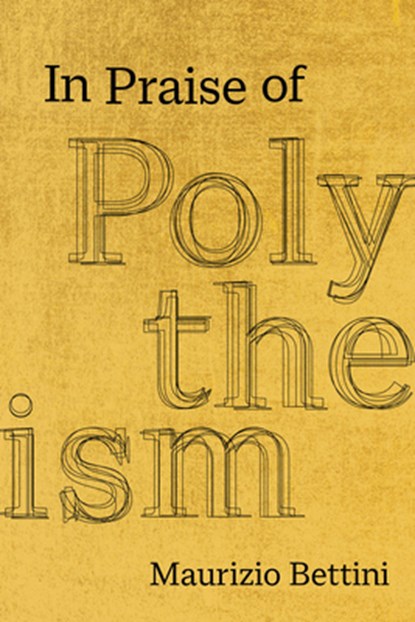 In Praise of Polytheism, Maurizio Bettini - Gebonden - 9780520342248