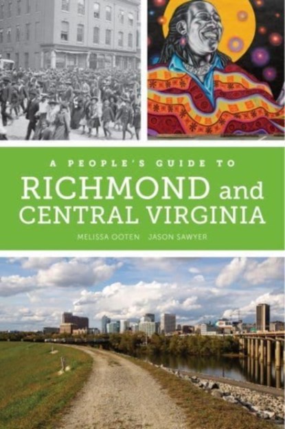 A People's Guide to Richmond and Central Virginia, Melissa Dawn Ooten ; Jason Michael Sawyer - Paperback - 9780520344167