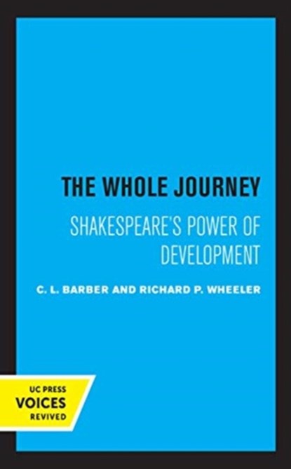 The Whole Journey, C. L. Barber ; Richard P. Wheeler - Gebonden - 9780520362888