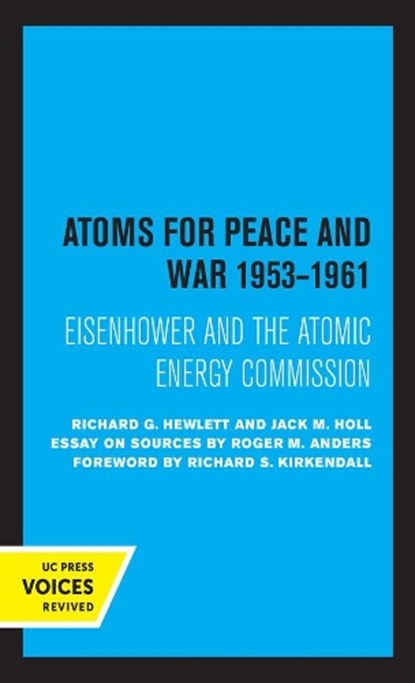 Atoms for Peace and War, 1953-1961, Richard G. Hewlett ; Jack M. Holl - Gebonden - 9780520368989