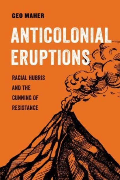 Anticolonial Eruptions, Geo Maher - Paperback - 9780520379367