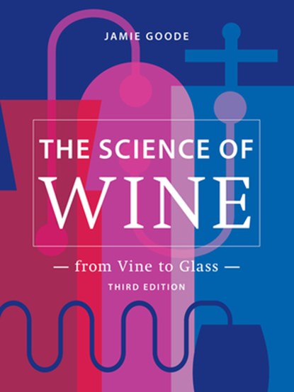 The Science of Wine: From Vine to Glass - 3rd Edition, Jamie Goode - Gebonden - 9780520379503