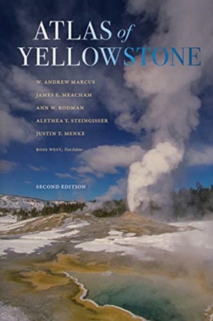 Atlas of Yellowstone, W. Andrew Marcus ; James E. Meacham ; Ann W. Rodman ; Alethea Y. Steingisser ; Justin T. Menke - Gebonden - 9780520379770