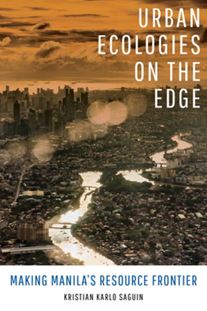 Urban Ecologies on the Edge, Kristian Karlo Saguin - Paperback - 9780520382664