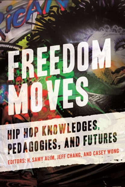 Freedom Moves, H. Samy Alim ; Jeff Chang ; Casey Wong - Paperback - 9780520382800