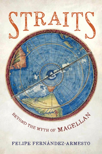 Straits: Beyond the Myth of Magellan, Felipe Fernandez-Armesto - Gebonden - 9780520383364
