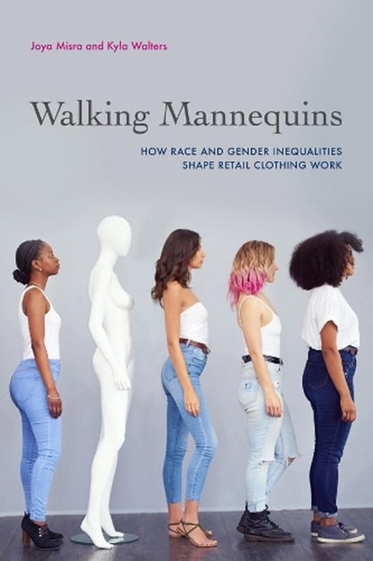 Walking Mannequins, Joya Misra ; Kyla Walters - Gebonden - 9780520384644