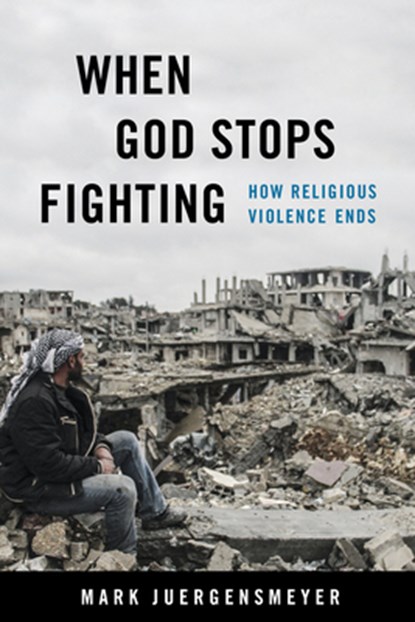 When God Stops Fighting, Mark Juergensmeyer - Paperback - 9780520384736