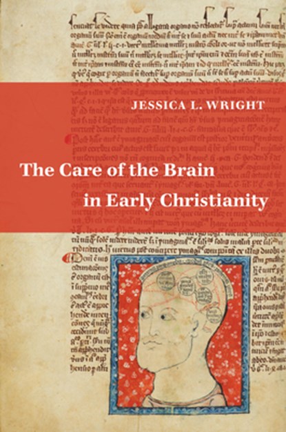 The Care of the Brain in Early Christianity, Jessica L. Wright - Gebonden - 9780520387676