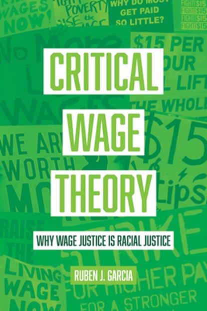 Critical Wage Theory, Ruben J. Garcia - Paperback - 9780520388031