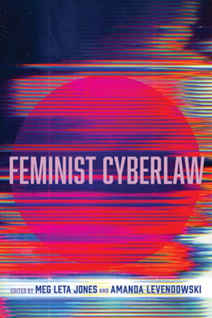 Feminist Cyberlaw, Meg Leta Jones ; Amanda Levendowski - Paperback - 9780520388543