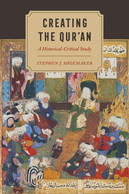 Creating the Qur’an, Stephen J. Shoemaker - Paperback - 9780520389038
