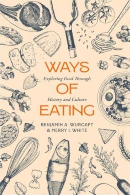 Ways of Eating, Benjamin Aldes Wurgaft ; Merry White - Gebonden - 9780520392984