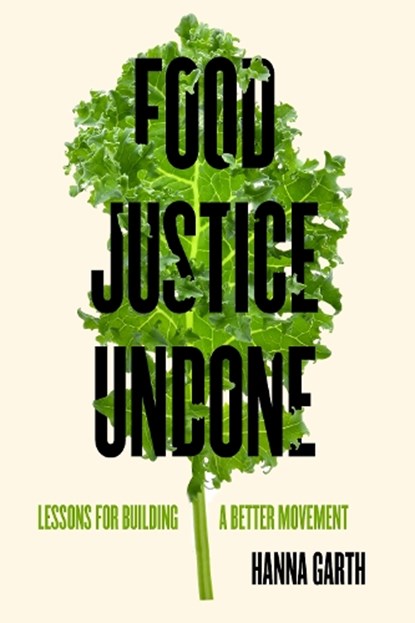 Food Justice Undone, Hanna Garth - Gebonden - 9780520396685