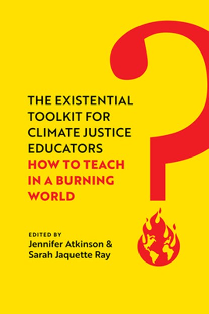 The Existential Toolkit for Climate Justice Educators, Jennifer Atkinson ; Sarah Jaquette Ray - Gebonden - 9780520397118