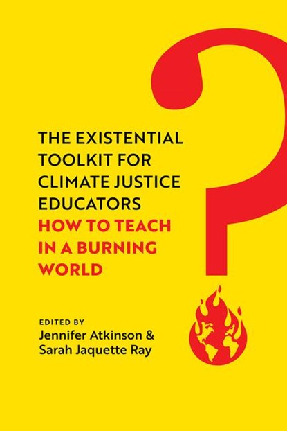 The Existential Toolkit for Climate Justice Educators, Jennifer Atkinson ; Sarah Jaquette Ray - Paperback - 9780520397125