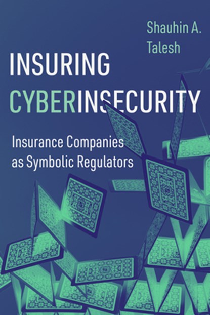 Insuring Cyberinsecurity, Shauhin A. Talesh - Paperback - 9780520401501
