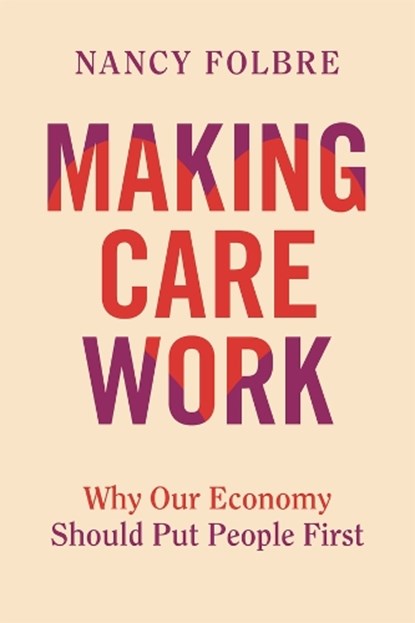 Making Care Work, Nancy Folbre - Gebonden - 9780520405622