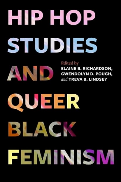Hip Hop Studies and Queer Black Feminism, Elaine B. Richardson ; Gwendolyn D. Pough ; Treva B. Lindsey - Gebonden - 9780520409088