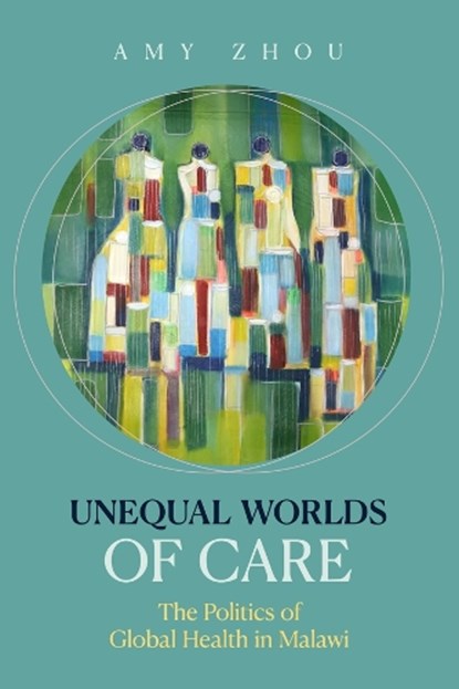 Unequal Worlds of Care, Amy Zhou - Gebonden - 9780520409187