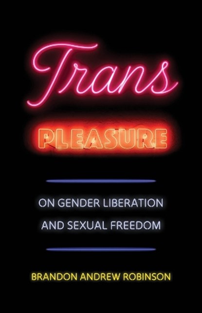 Trans Pleasure, Brandon Andrew Robinson - Gebonden - 9780520410329