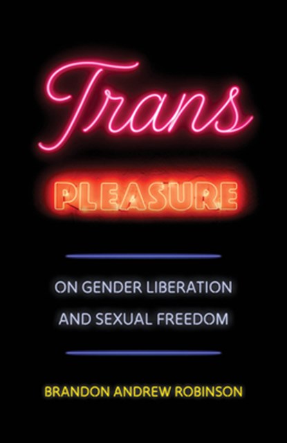 Trans Pleasure, Brandon Andrew Robinson - Paperback - 9780520410336