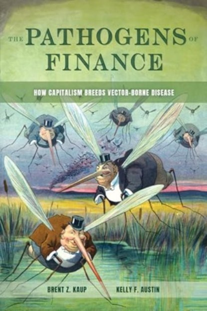 The Pathogens of Finance, Brent Z. Kaup ; Kelly F. Austin - Paperback - 9780520412507