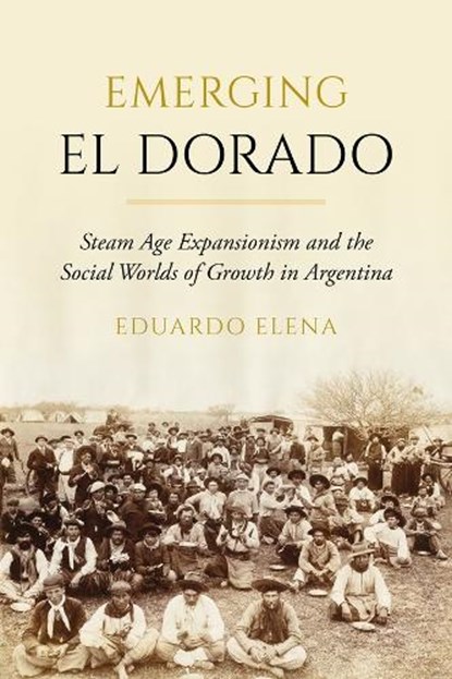 Emerging El Dorado, Eduardo Elena - Gebonden - 9780520425866
