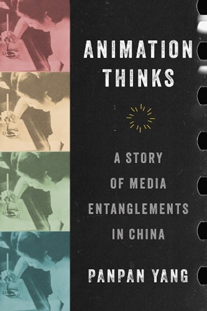 Animation Thinks, Panpan Yang - Paperback - 9780520430082