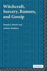 Witchcraft, Sorcery, Rumors and Gossip | Stewart, Pamela J. (university of Pittsburgh) ; Strathern, Andrew (university of Pittsburgh) | 