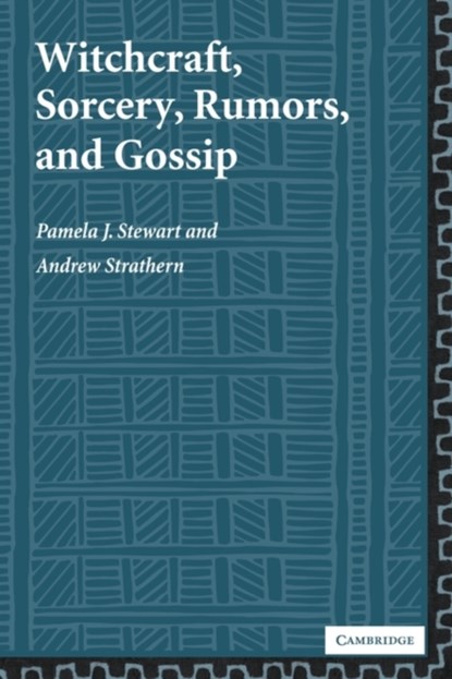 Witchcraft, Sorcery, Rumors and Gossip, Pamela J. (University of Pittsburgh) Stewart ; Andrew (University of Pittsburgh) Strathern - Paperback - 9780521004732