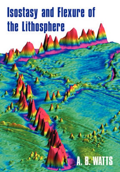 Isostasy and Flexure of the Lithosphere, A. B. (University of Oxford) Watts - Paperback - 9780521006002