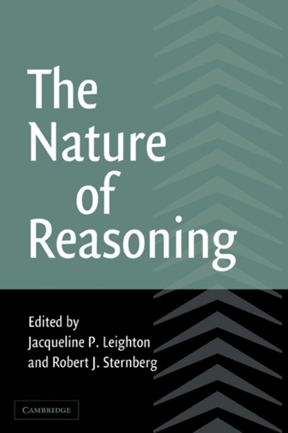 The Nature of Reasoning, JACQUELINE P. (UNIVERSITY OF ALBERTA) LEIGHTON ; ROBERT J. (YALE UNIVERSITY,  Connecticut) Sternberg - Paperback - 9780521009287