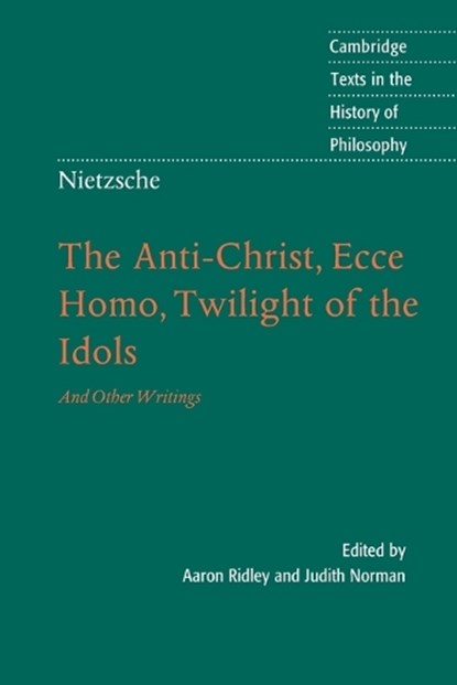 Nietzsche: The Anti-Christ, Ecce Homo, Twilight of the Idols, Aaron (University of Southampton) Ridley - Paperback - 9780521016889