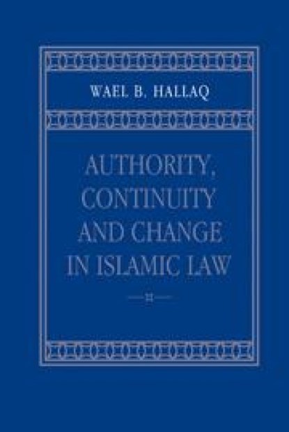 Authority, Continuity and Change in Islamic Law, Wael B. (McGill University Hallaq - Paperback - 9780521023931