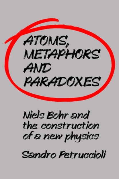 Atoms, Metaphors and Paradoxes, SANDRO (UNIVERSITA DI REGGIO CALABRIA,  Italy) Petruccioli - Paperback - 9780521031882