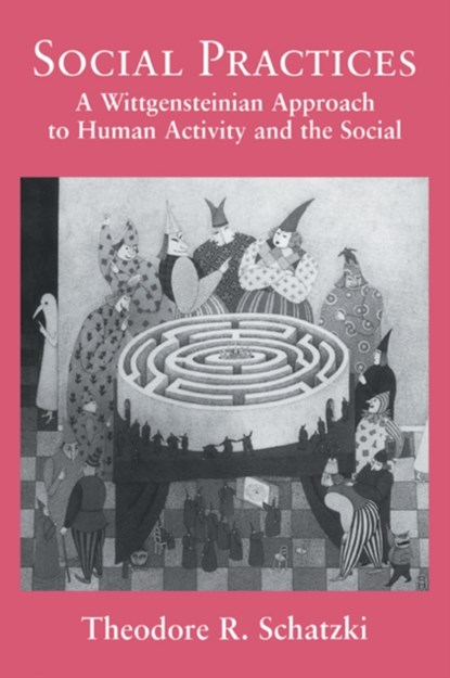 Social Practices, Theodore R. (University of Kentucky) Schatzki - Paperback - 9780521062268