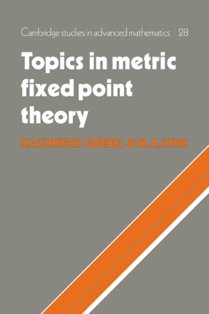 Topics in Metric Fixed Point Theory, Kazimierz Goebel ; W. A. (University of Iowa) Kirk - Paperback - 9780521064064
