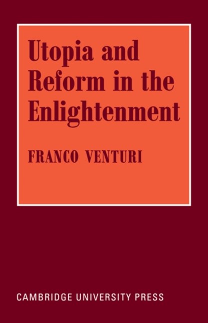 Utopia and Reform in the Enlightenment, Franco Venturi - Paperback - 9780521072915