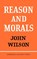 Reason and Morals, John Wilson - Paperback - 9780521094238