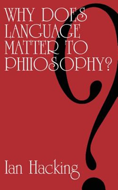 Why Does Language Matter to Philosophy?, Ian Hacking - Paperback - 9780521099981