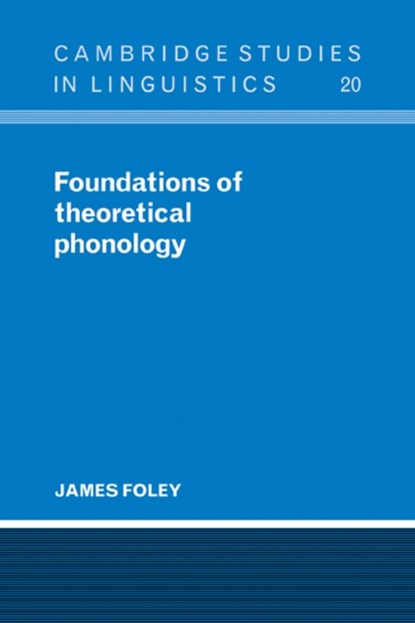 Foundations of Theoretical Phonology, JAMES (SIMON FRASER UNIVERSITY,  British Columbia) Foley - Paperback - 9780521103848