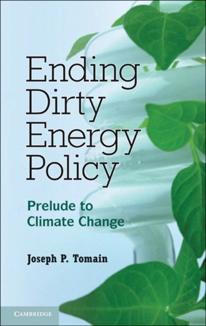 Ending Dirty Energy Policy, Joseph P. (University of Cincinnati) Tomain - Gebonden - 9780521111096
