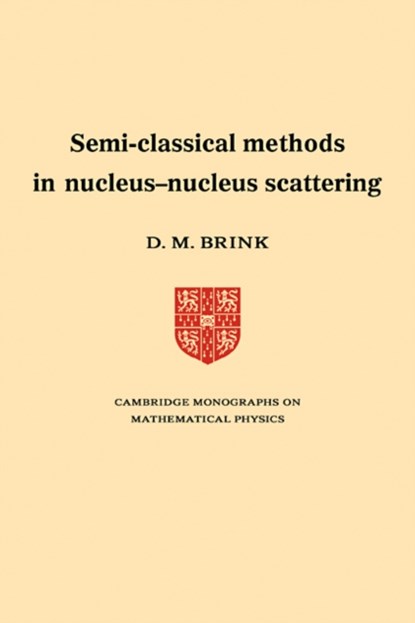 Semi-Classical Methods for Nucleus-Nucleus Scattering, D. M. Brink - Paperback - 9780521114387