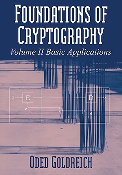 Foundations of Cryptography: Volume 2, Basic Applications, ODED (WEIZMANN INSTITUTE OF SCIENCE,  Israel) Goldreich - Paperback - 9780521119917