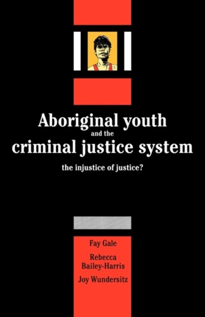Aboriginal Youth and the Criminal Justice System, Fay Gale ; Rebecca Bailey-Harris ; Joy Wundersitz - Paperback - 9780521125987