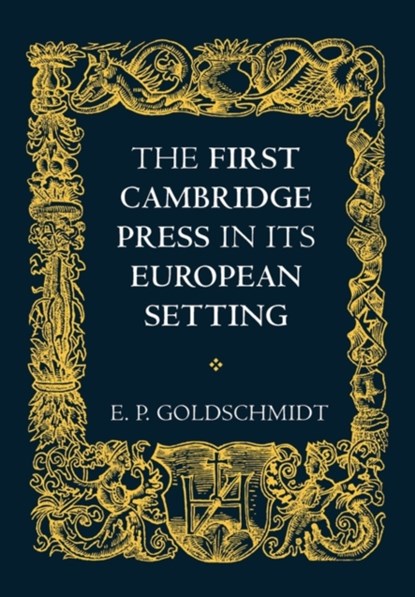 The First Cambridge Press in its European Setting, E. P. Goldschmidt - Paperback - 9780521143325
