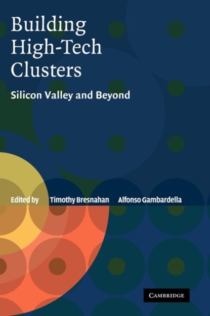 Building High-Tech Clusters, TIMOTHY (STANFORD UNIVERSITY,  California) Bresnahan ; Alfonso (Universita degli Studi, Pisa) Gambardella - Paperback - 9780521143486